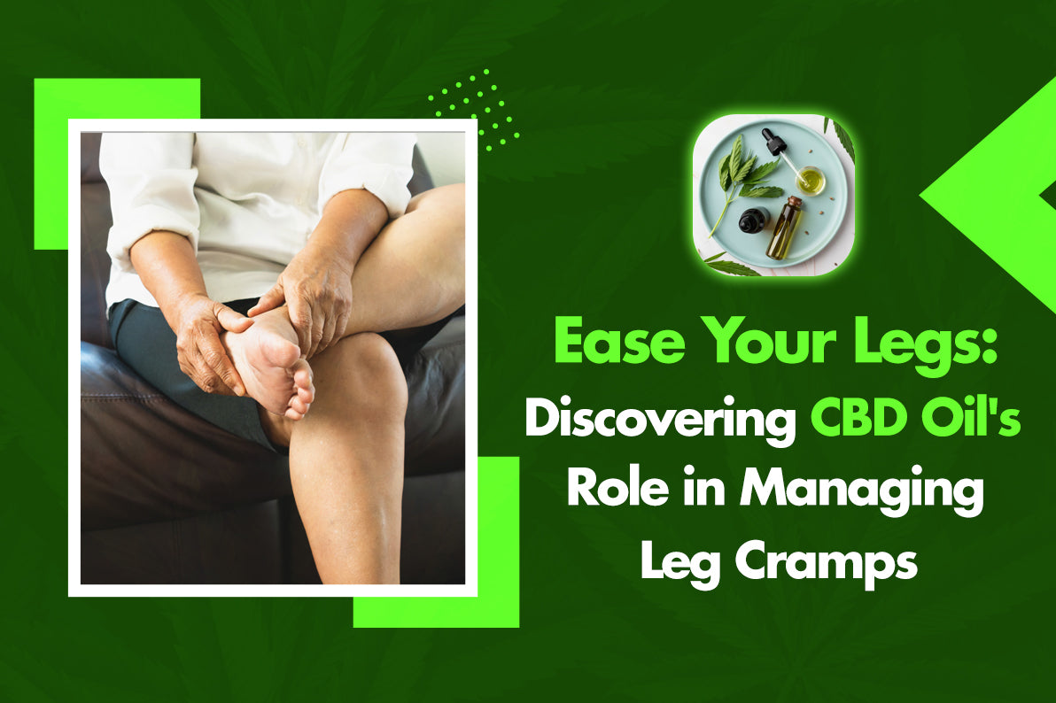 Ease Your Legs: Discovering CBD Oil's Role in Managing Leg Cramps