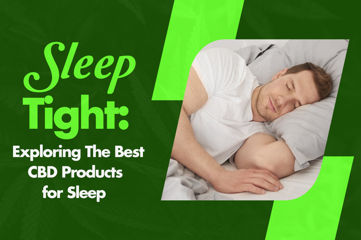 Sleep Tight: Exploring The Best CBD Products for Sleep